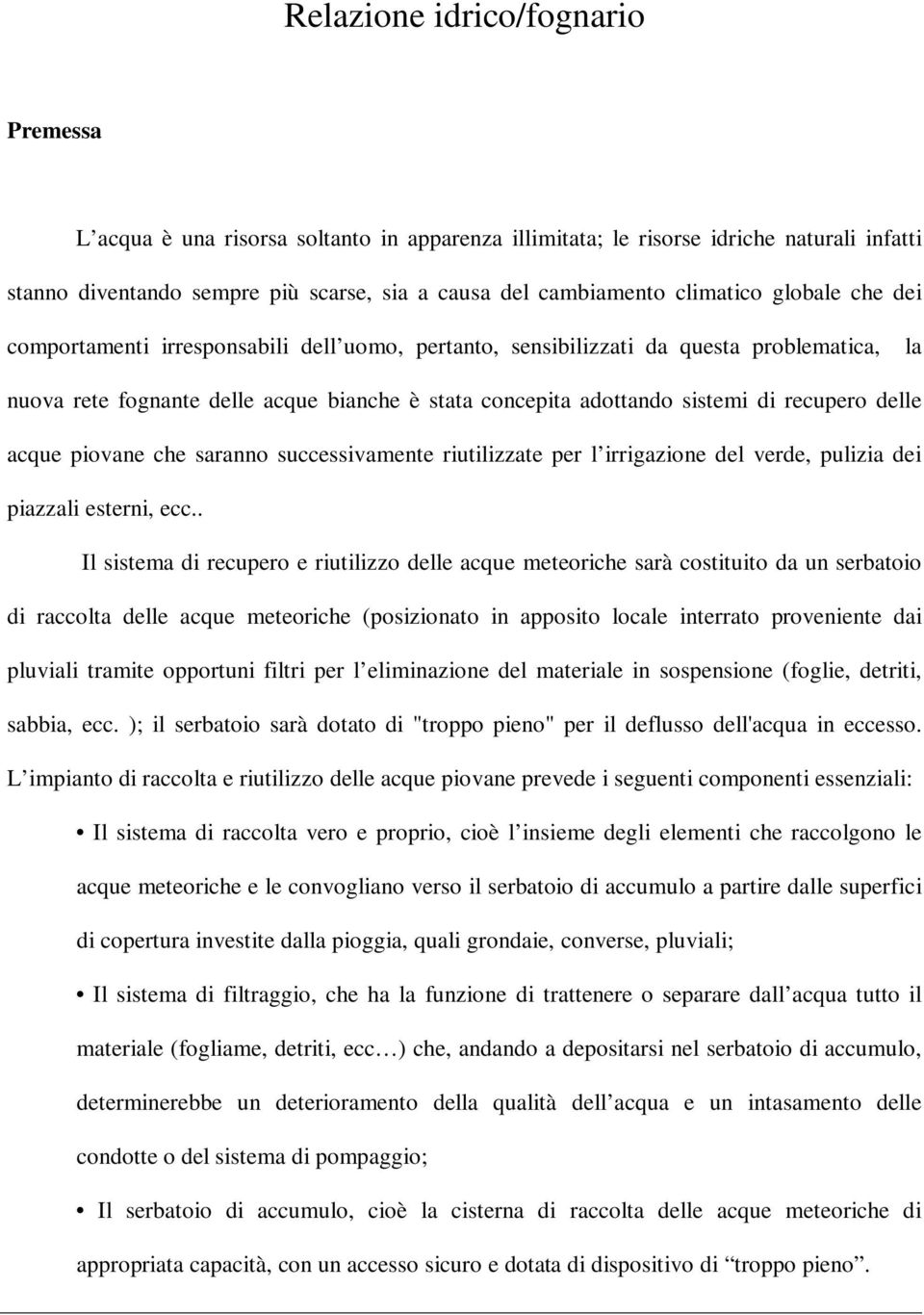 recupero delle acque piovane che saranno successivamente riutilizzate per l irrigazione del verde, pulizia dei piazzali esterni, ecc.