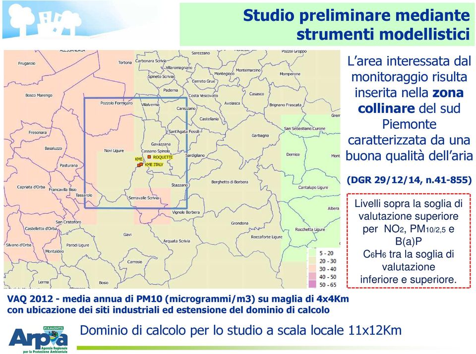 dal monitoraggio risulta inserita nella zona collinare del sud Piemonte caratterizzata da una buona qualità dell aria (DGR 29/12/14, n.