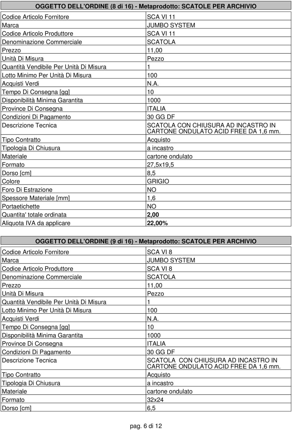 Quantita' totale ordinata 2,00 OGGTTO DLL'ORDIN (9 di 16) - Metaprodotto: SCATOL PR ARCHIVIO Codice Articolo