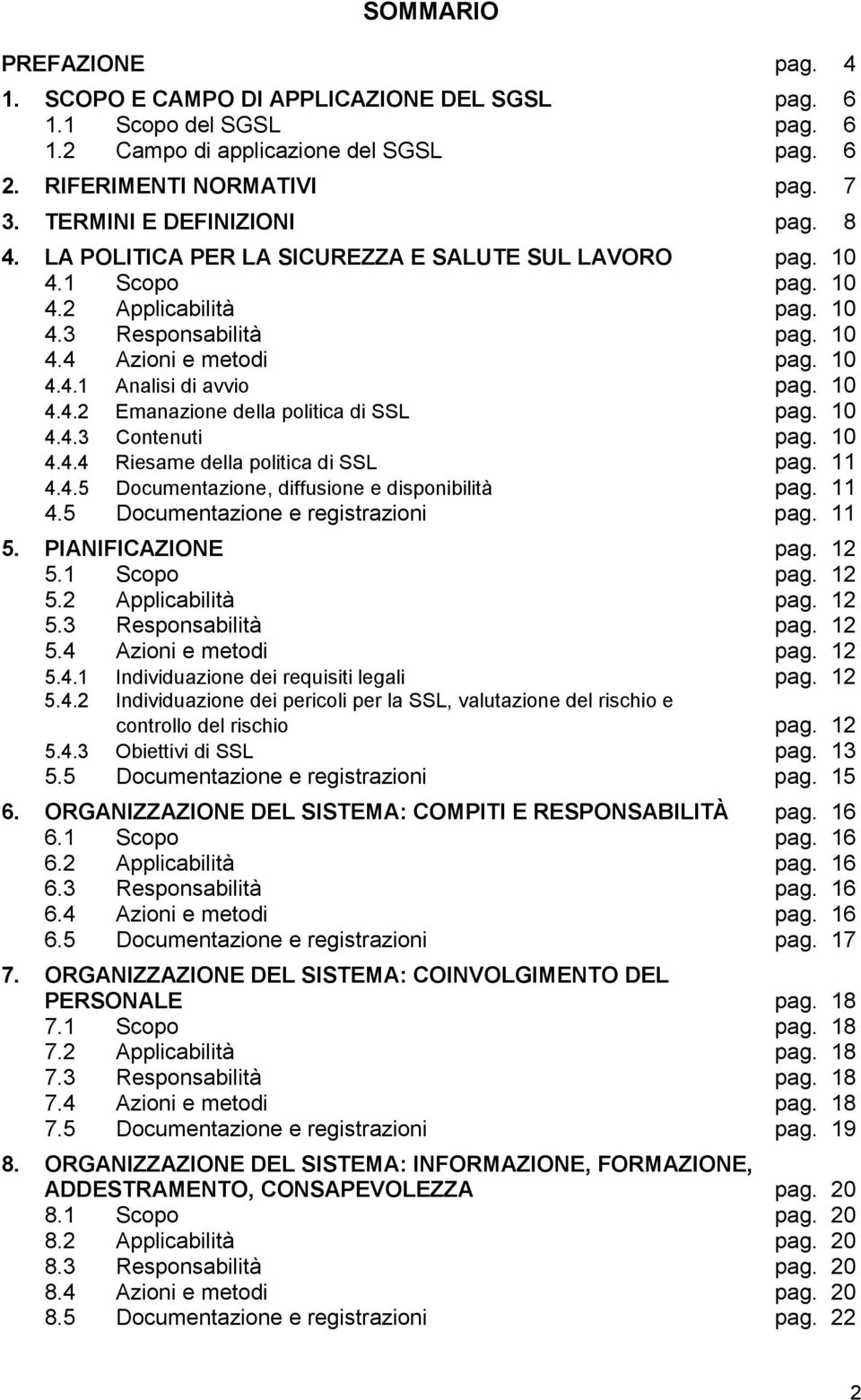 10 4.4.2 Emanazione della politica di SSL pag. 10 4.4.3 Contenuti pag. 10 4.4.4 Riesame della politica di SSL pag. 11 4.4.5 Documentazione, diffusione e disponibilità pag. 11 4.5 Documentazione e registrazioni pag.