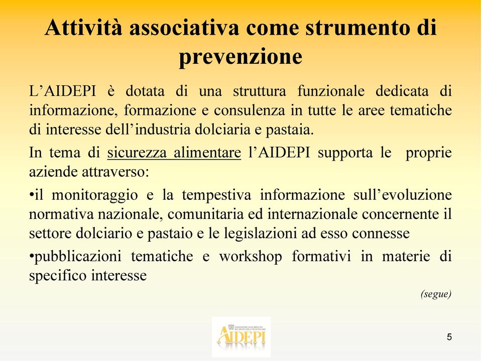 In tema di sicurezza alimentare l AIDEPI supporta le proprie aziende attraverso: il monitoraggio e la tempestiva informazione sull evoluzione