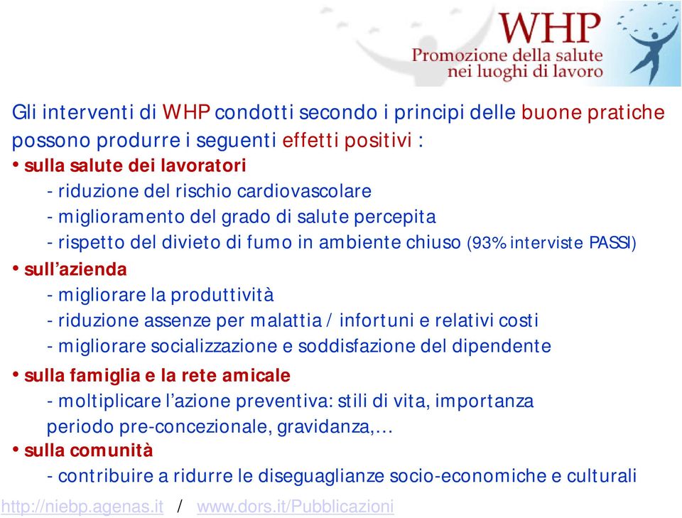 riduzione assenze per malattia / infortuni e relativi costi - migliorare socializzazione e soddisfazione del dipendente sulla famiglia e la rete amicale - moltiplicare l azione