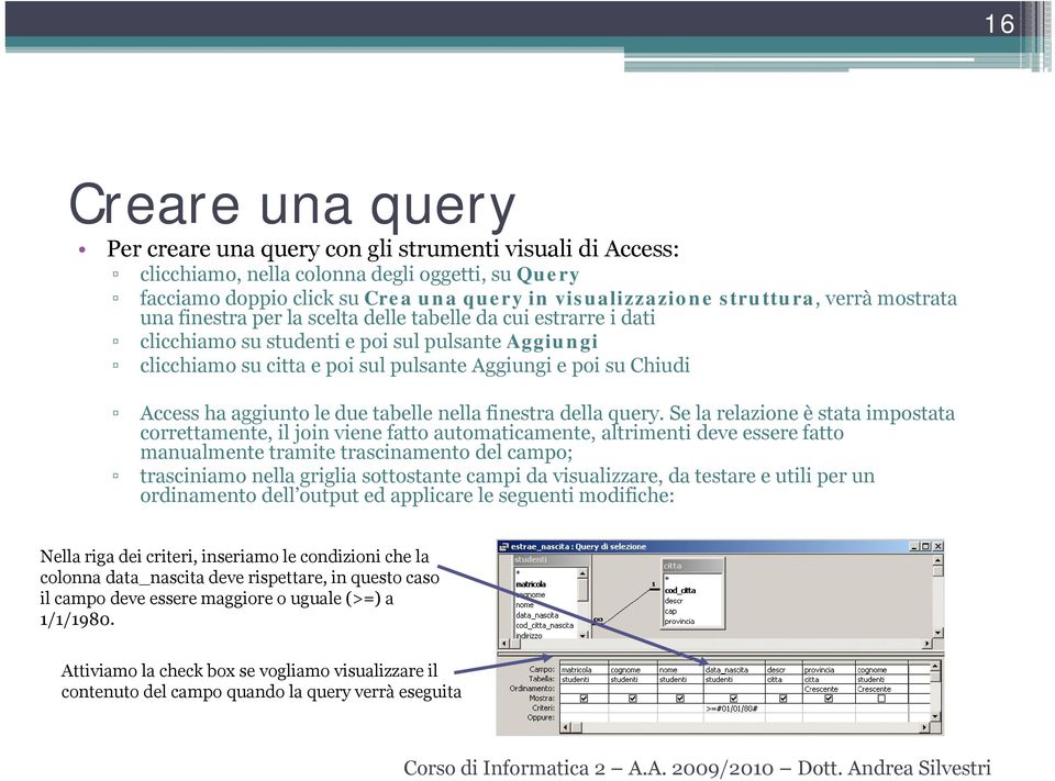 Access ha aggiunto le due tabelle nella finestra della query.