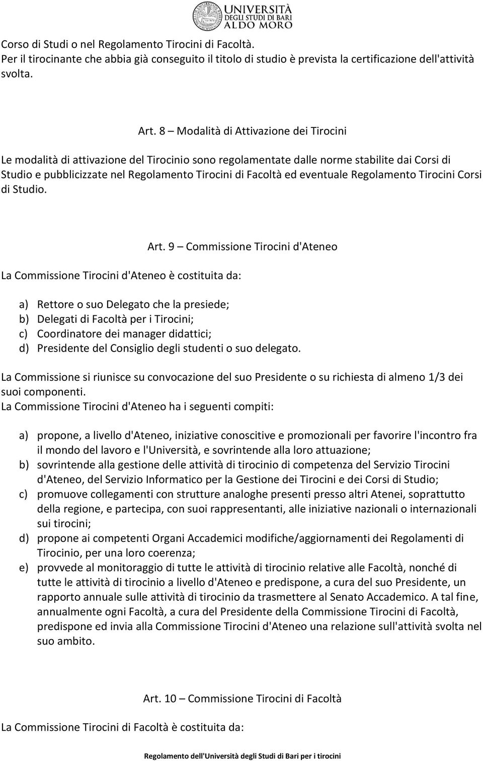 eventuale Regolamento Tirocini Corsi di Studio. La Commissione Tirocini d'ateneo è costituita da: Art.