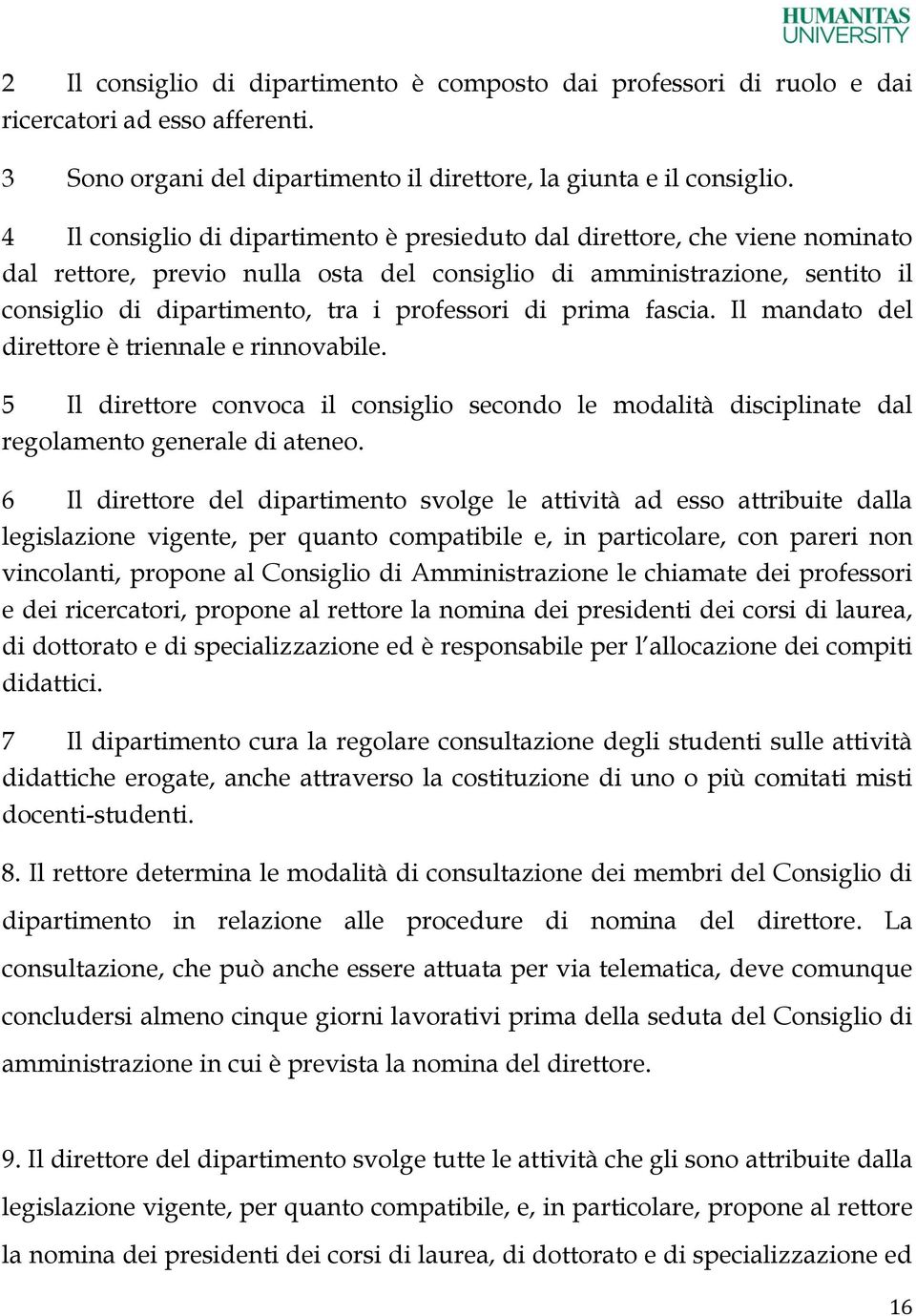 di prima fascia. Il mandato del direttore è triennale e rinnovabile. 5 Il direttore convoca il consiglio secondo le modalità disciplinate dal regolamento generale di ateneo.