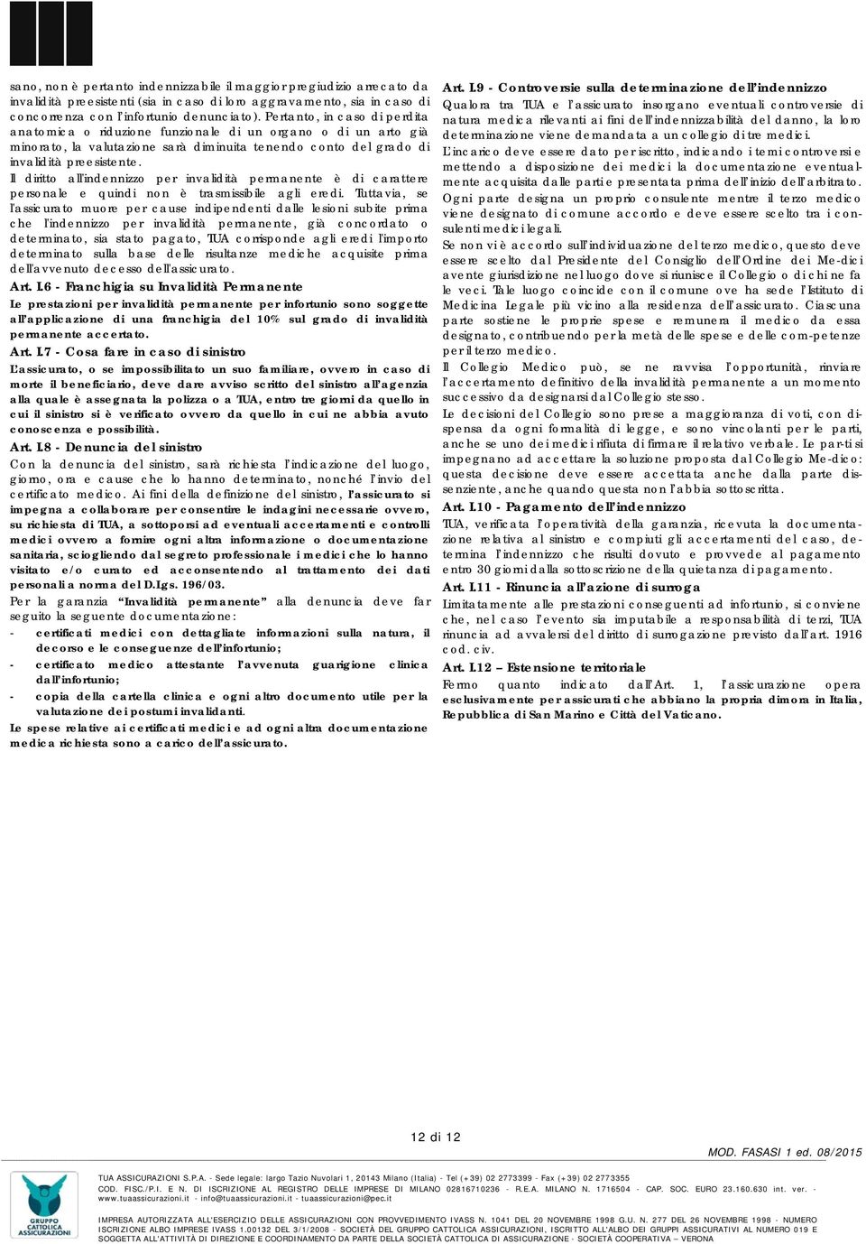 Il diritto all'indennizzo per invalidità permanente è di carattere personale e quindi non è trasmissibile agli eredi.