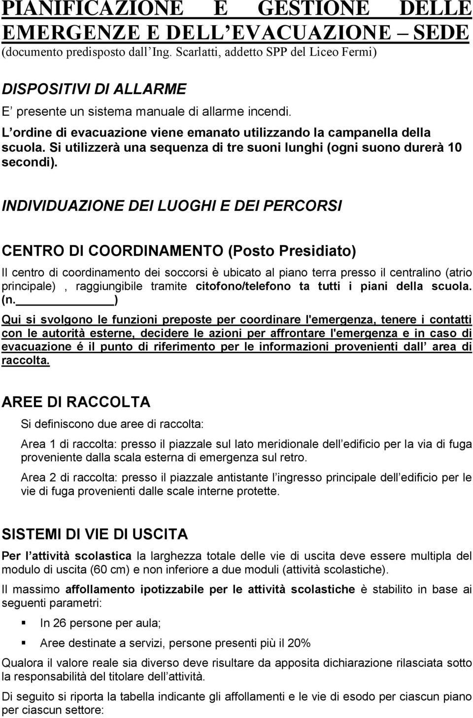 Si utilizzerà una sequenza di tre suoni lunghi (ogni suono durerà 10 secondi).