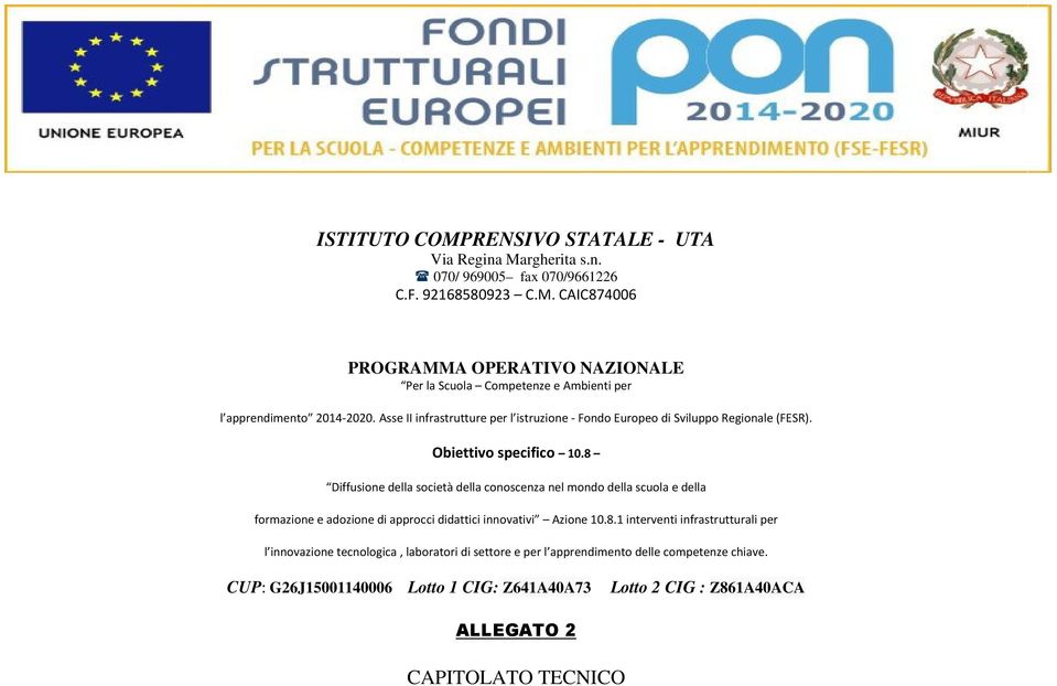 8 Diffusione della società della conoscenza nel mondo della scuola e della formazione e adozione di approcci didattici innovativi Azione 10.8.1 interventi infrastrutturali per l innovazione tecnologica, laboratori di settore e per l apprendimento delle competenze chiave.