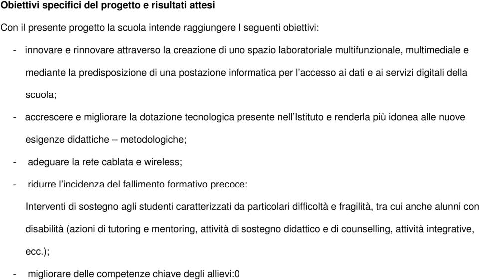 dotazione tecnologica presente nell Istituto e renderla più idonea alle nuove esigenze didattiche metodologiche; - adeguare la rete cablata e wireless; - ridurre l incidenza del fallimento formativo