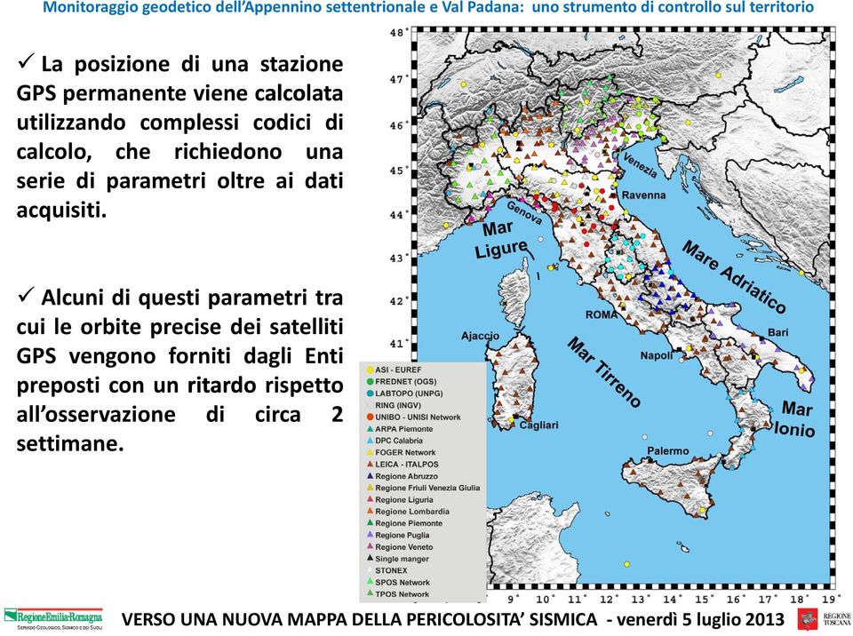 Alcuni di questi parametri tra cui le orbite precise dei satelliti GPS vengono forniti dagli Enti