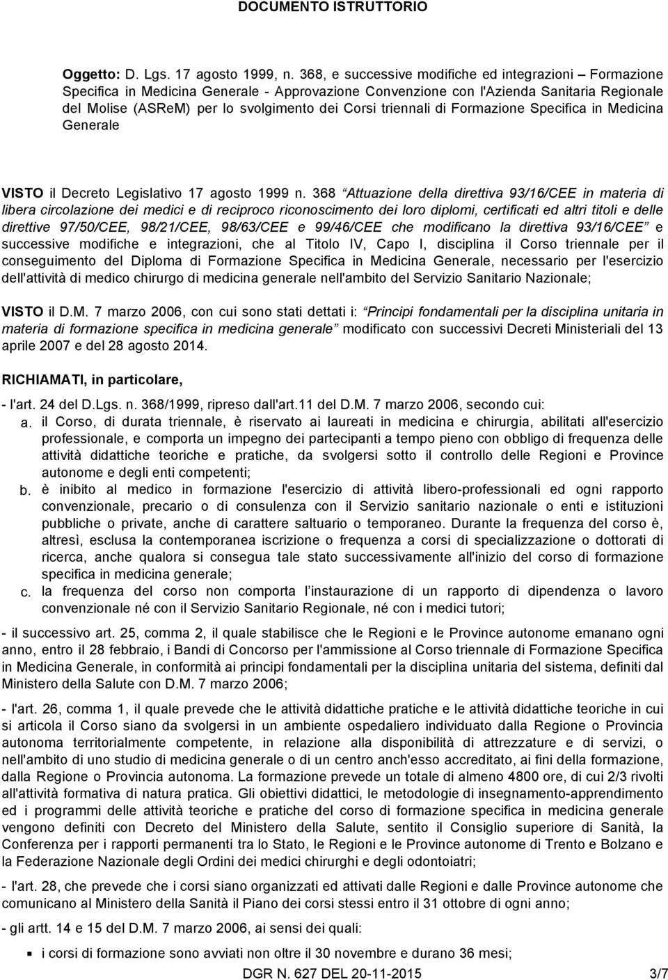 triennali di Formazione Specifica in Medicina Generale VISTO il Decreto Legislativo 17 agosto 1999 n.