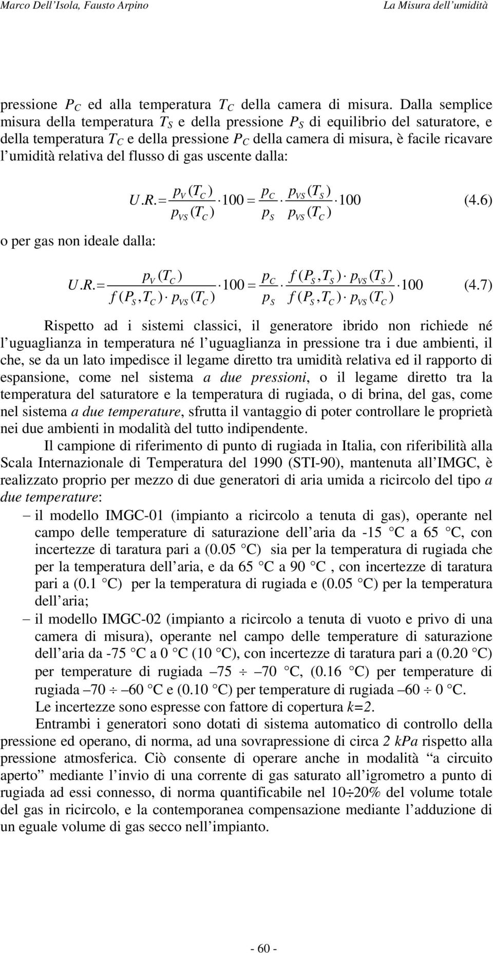 relativa del flusso di gas uscente dalla: o per gas non ideale dalla: pv( TC) pc pvs( TS) UR.. = 100 = 100 (4.6) p ( T ) p p ( T ) VS C S VS C pv( TC) pc f( PS, TS) pvs( TS) UR.