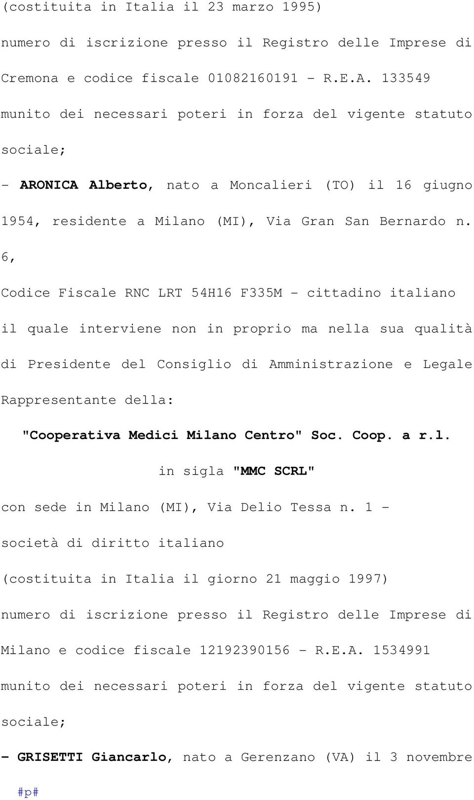 6, Codice Fiscale RNC LRT 54H16 F335M - cittadino italiano "Cooperativa Medici Milano Centro" Soc. Coop. a r.l. in sigla "MMC SCRL" con sede in Milano (MI), Via Delio Tessa n.