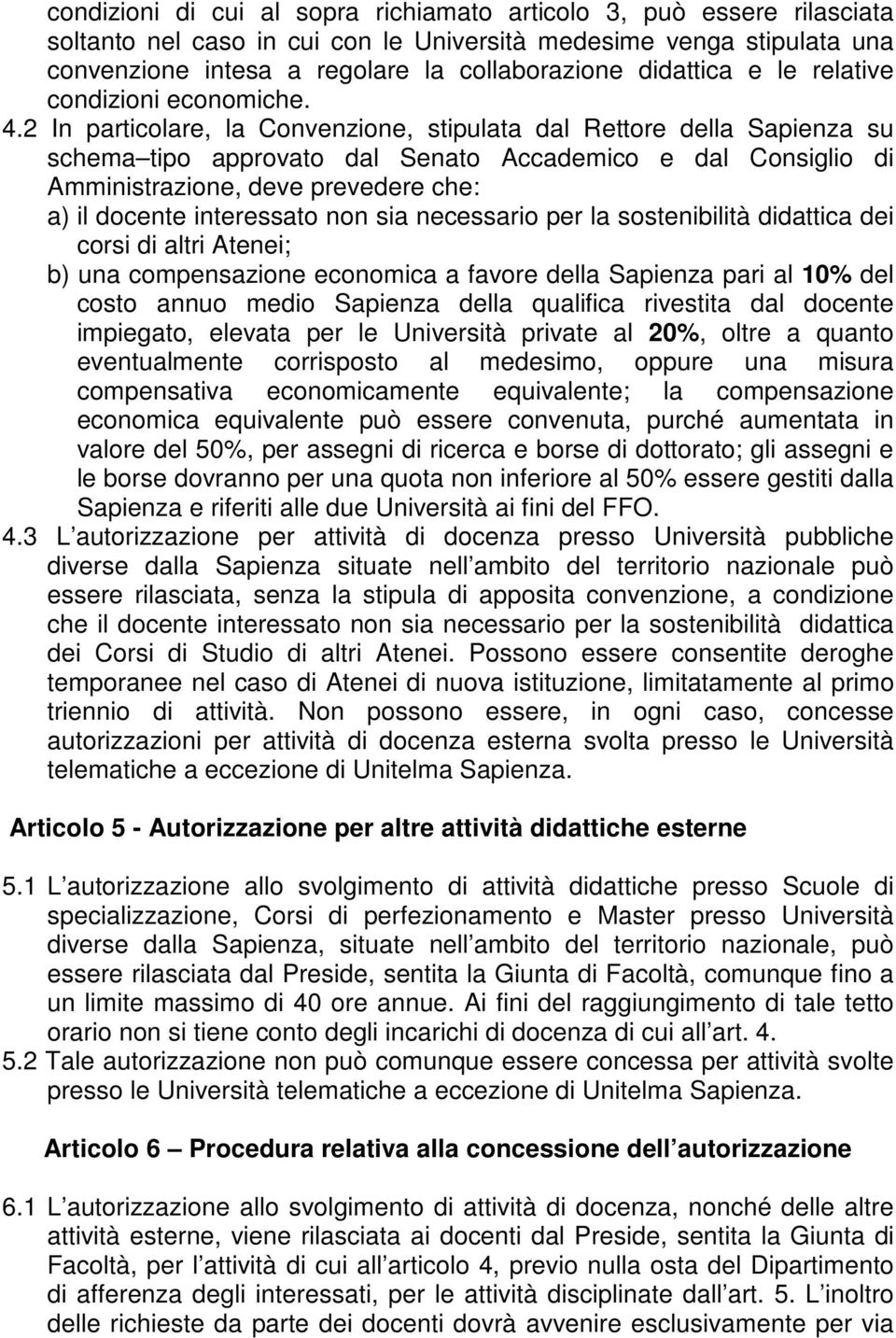 2 In particolare, la Convenzione, stipulata dal Rettore della Sapienza su schema tipo approvato dal Senato Accademico e dal Consiglio di Amministrazione, deve prevedere che: a) il docente interessato