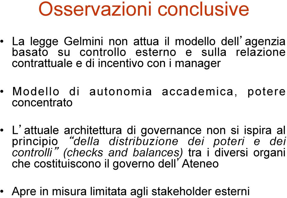architettura di governance non si ispira al principio della distribuzione dei poteri e dei controlli (checks and