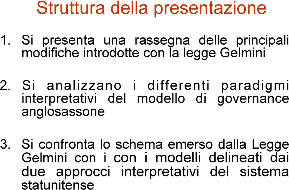 Si analizzano i differenti paradigmi interpretativi del modello di governance