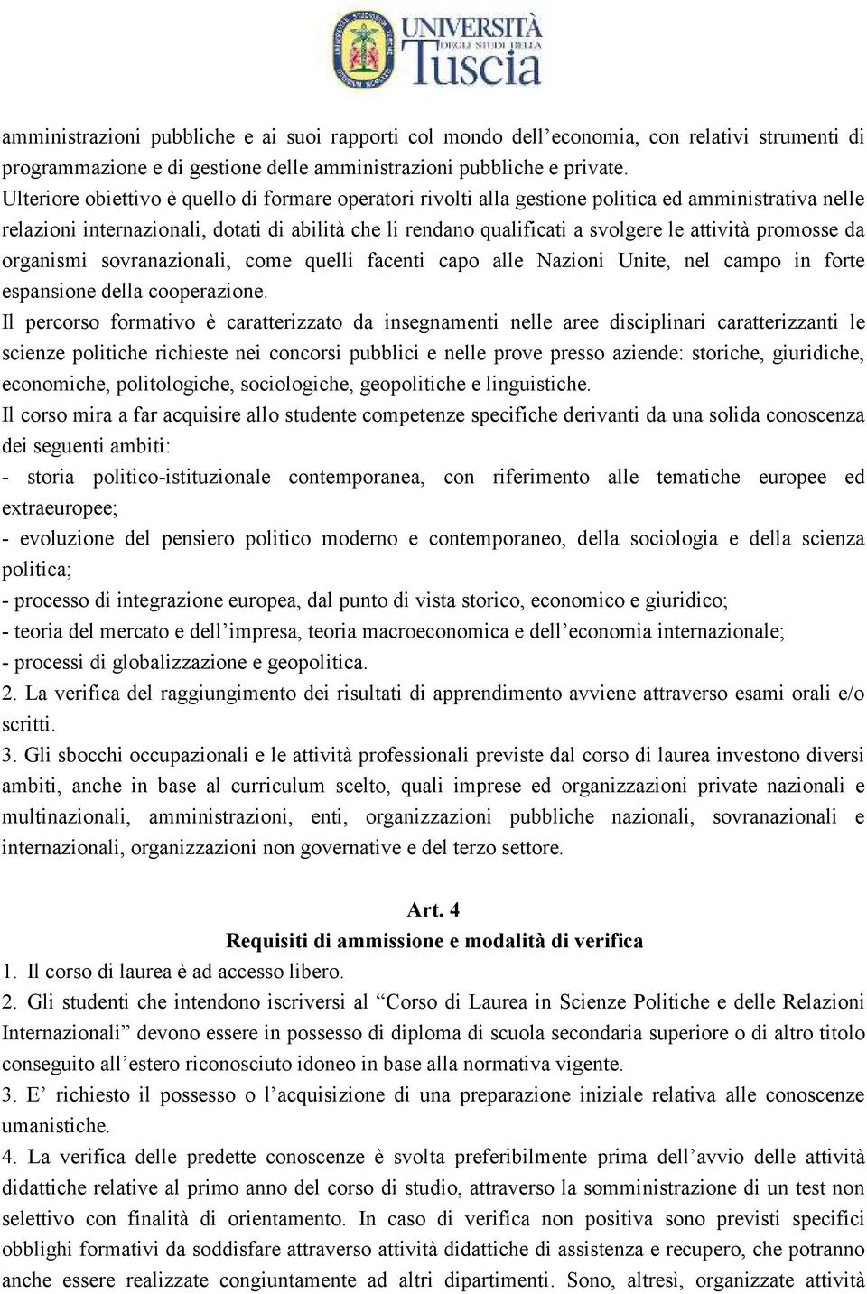 promosse da organismi sovranazionali, come quelli facenti capo alle Nazioni Unite, nel campo in forte espansione della cooperazione.