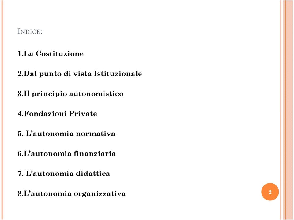 Il principio autonomistico 4.Fondazioni Private 5.