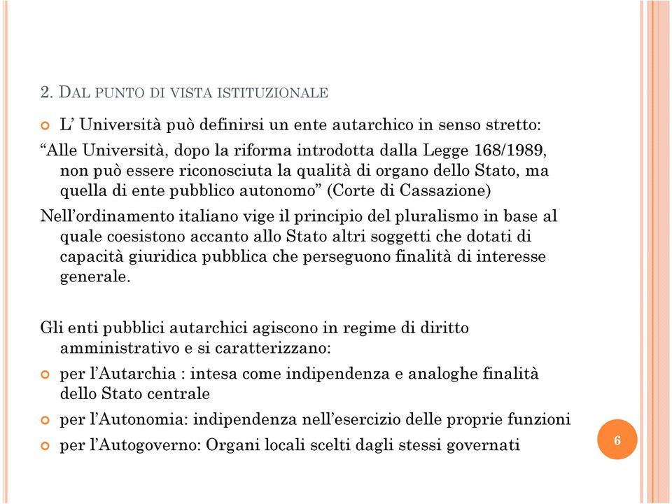 altri soggetti che dotati di capacità giuridica pubblica che perseguono finalità di interesse generale.