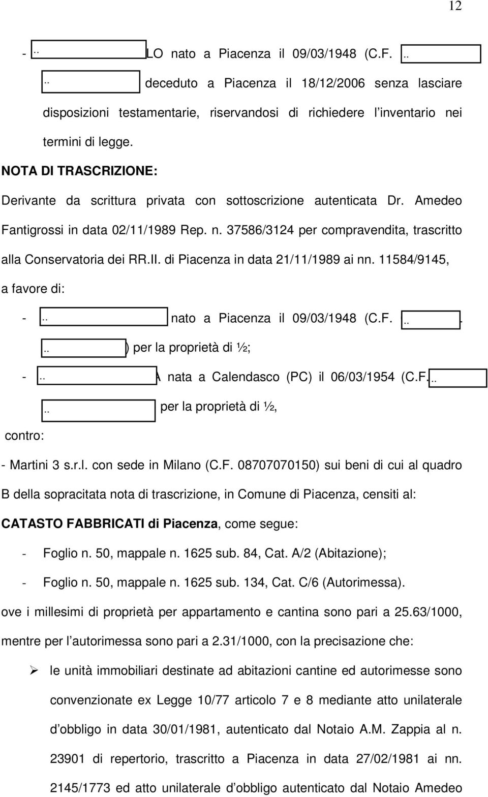 NOTA DI TRASCRIZIONE: Derivante da scrittura privata con sottoscrizione autenticata Dr. Amedeo Fantigrossi in data 02/11/1989 Rep. n.