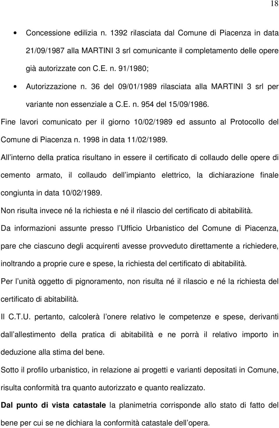 Fine lavori comunicato per il giorno 10/02/1989 ed assunto al Protocollo del Comune di Piacenza n. 1998 in data 11/02/1989.