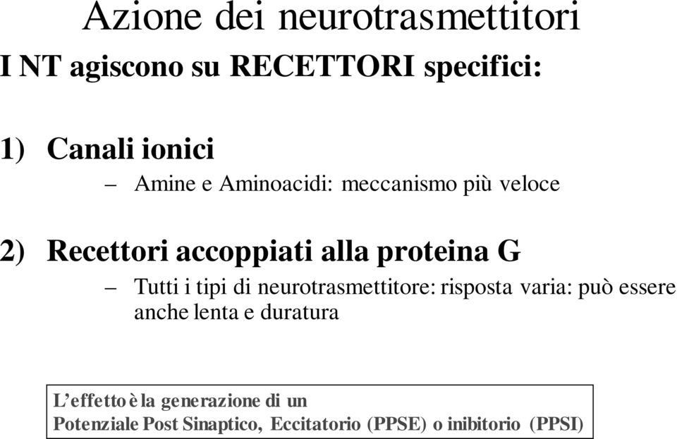 i tipi di neurotrasmettitore: risposta varia: può essere anche lenta e duratura L