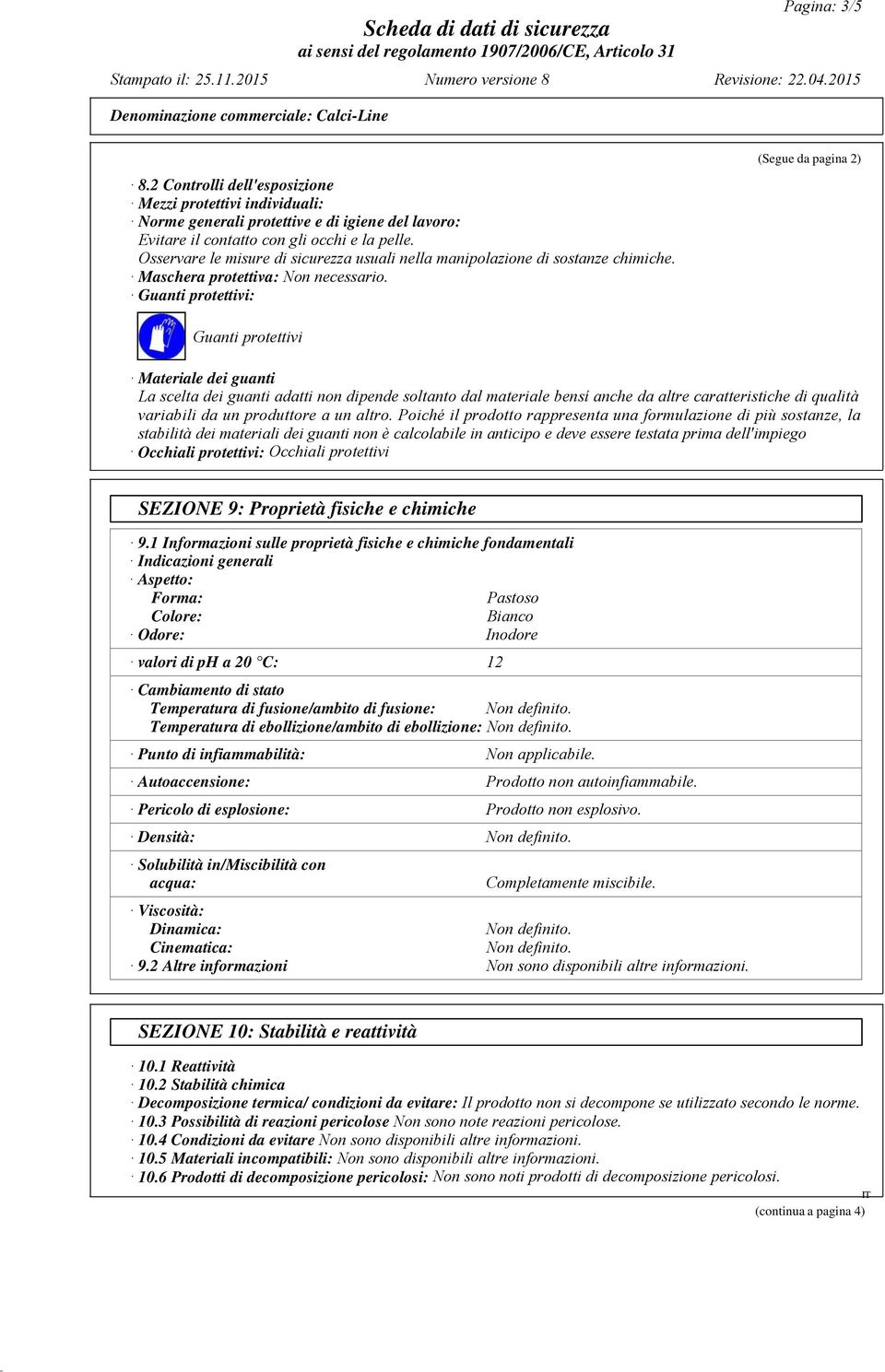 Guanti protettivi: (Segue da pagina 2) Guanti protettivi Materiale dei guanti La scelta dei guanti adatti non dipende soltanto dal materiale bensí anche da altre caratteristiche di qualità variabili