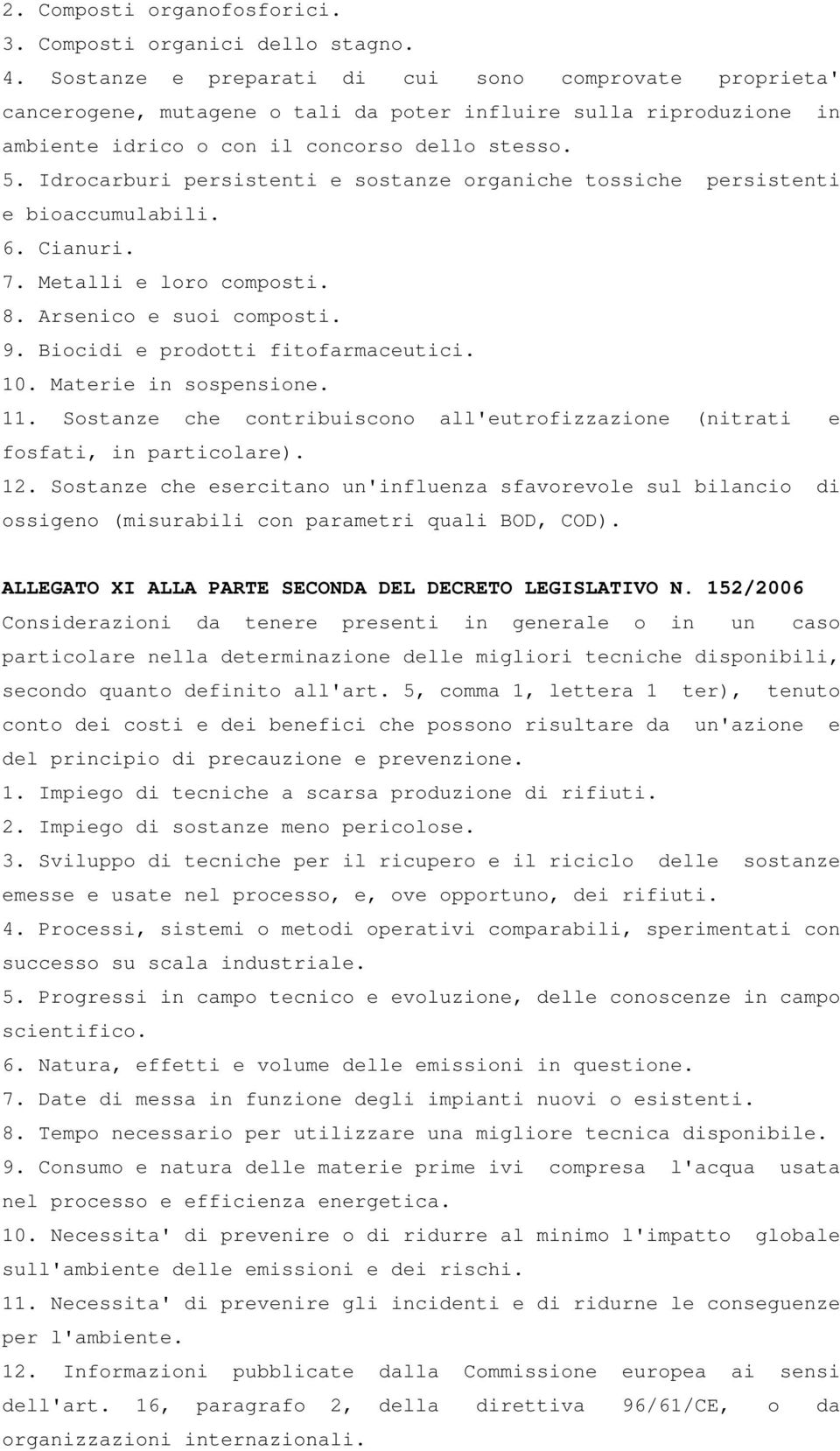 Idrocarburi persistenti e sostanze organiche tossiche persistenti e bioaccumulabili. 6. Cianuri. 7. Metalli e loro composti. 8. Arsenico e suoi composti. 9. Biocidi e prodotti fitofarmaceutici. 10.