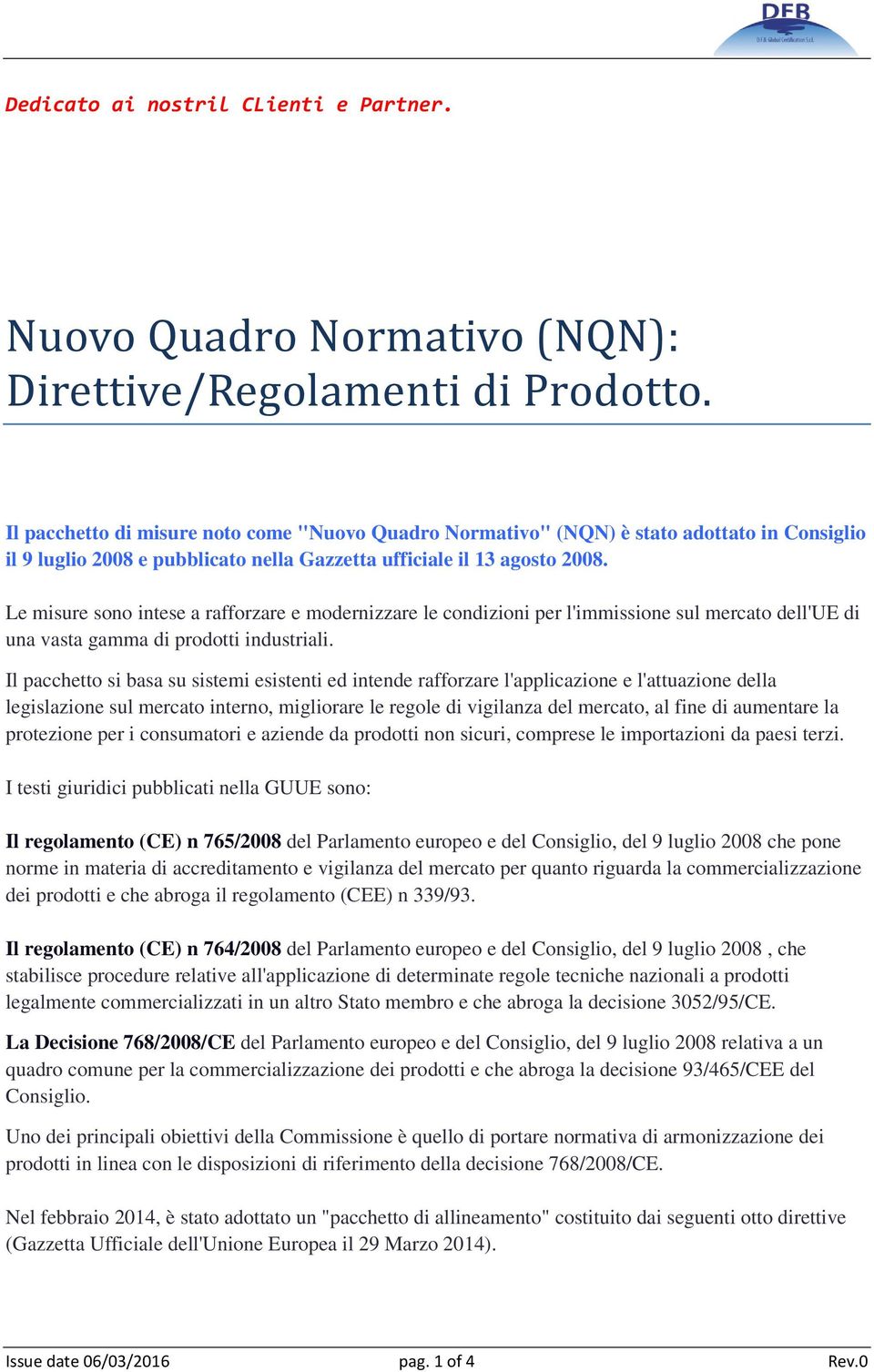 Le misure sono intese a rafforzare e modernizzare le condizioni per l'immissione sul mercato dell'ue di una vasta gamma di prodotti industriali.