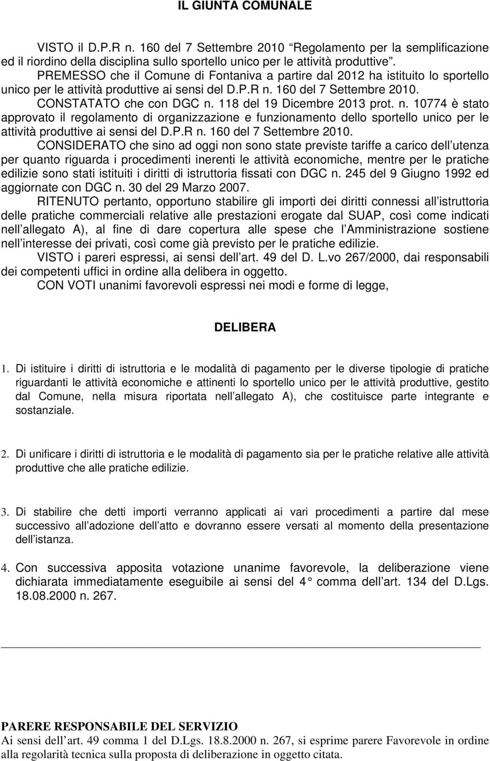 118 del 19 Dicembre 2013 prot. n. 10774 è stato approvato il regolamento di organizzazione e funzionamento dello sportello unico per le attività produttive ai sensi del D.P.R n.