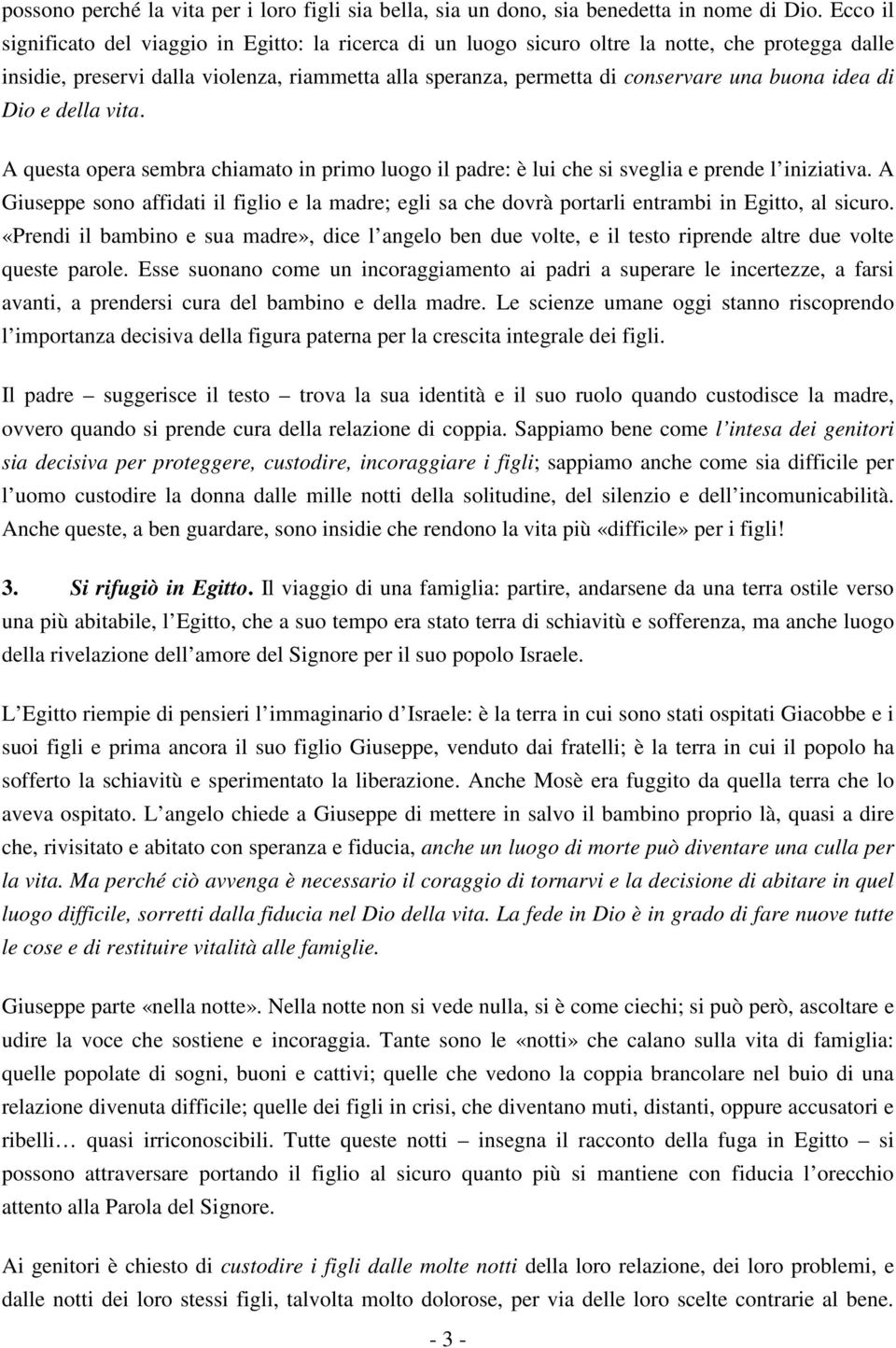 idea di Dio e della vita. A questa opera sembra chiamato in primo luogo il padre: è lui che si sveglia e prende l iniziativa.