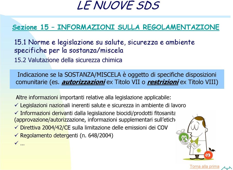 autorizzazioni ex Titolo VII o restrizioni ex Titolo VIII) Altre informazioni importanti relative alla legislazione applicabile: Legislazioni nazionali inerenti salute e sicurezza in