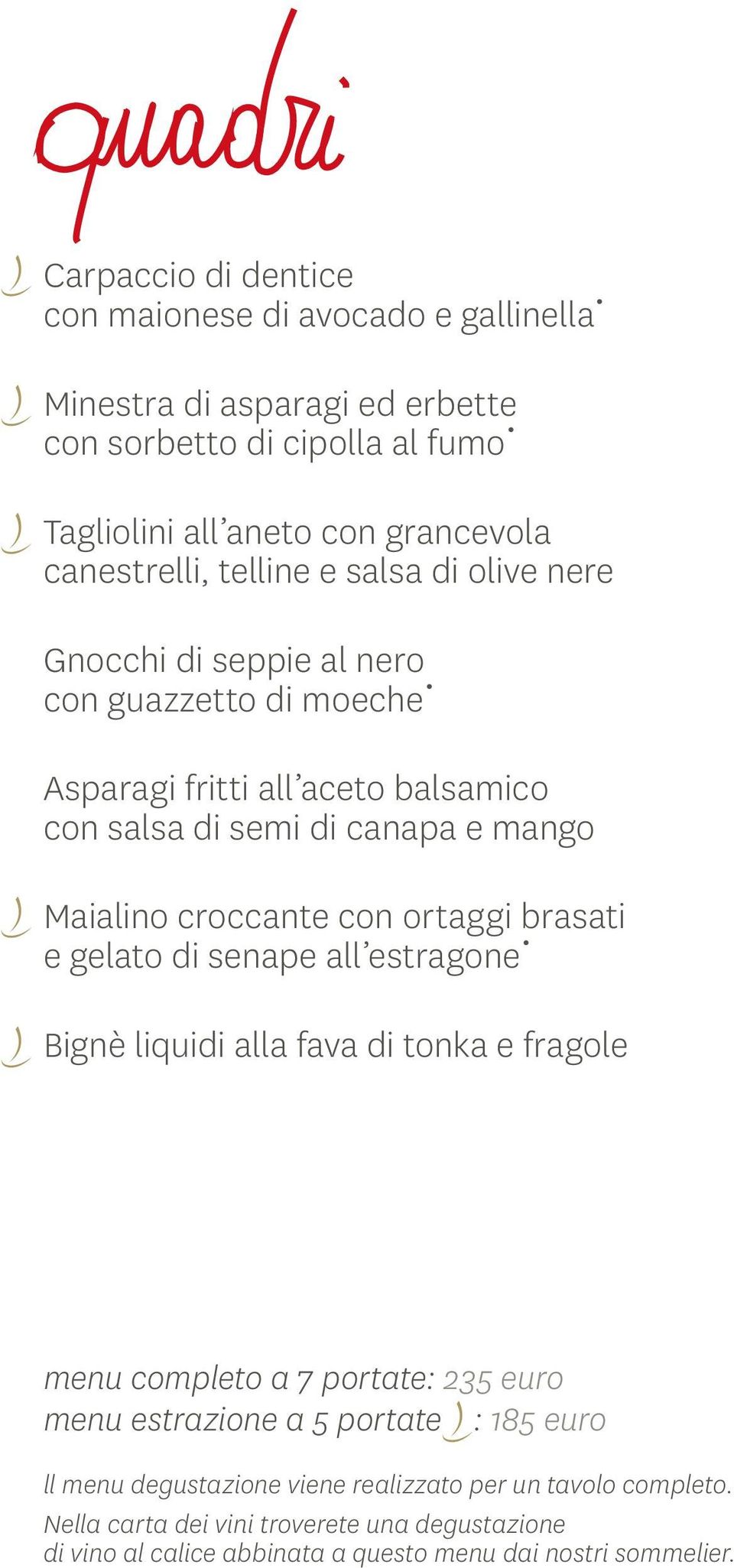 con ortaggi brasati e gelato di senape all estragone Bignè liquidi alla fava di tonka e fragole menu completo a 7 portate: 235 euro menu estrazione a 5 portate : 185 euro