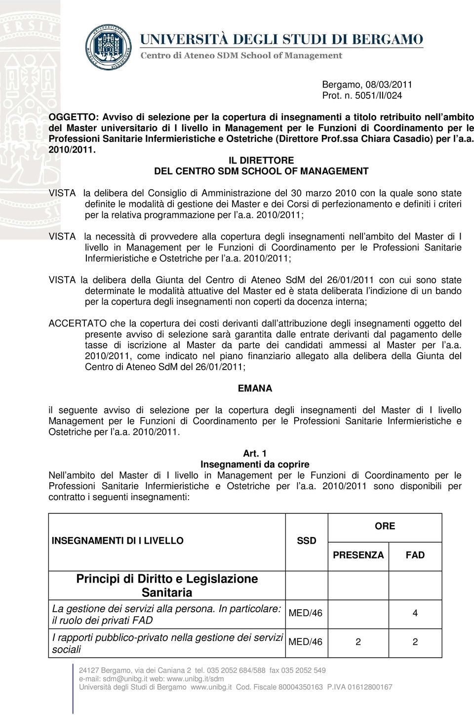 Professioni Sanitarie Infermieristiche e Ostetriche (Direttore Prof.ssa Chiara Casadio) per l a.a. 2010/2011.