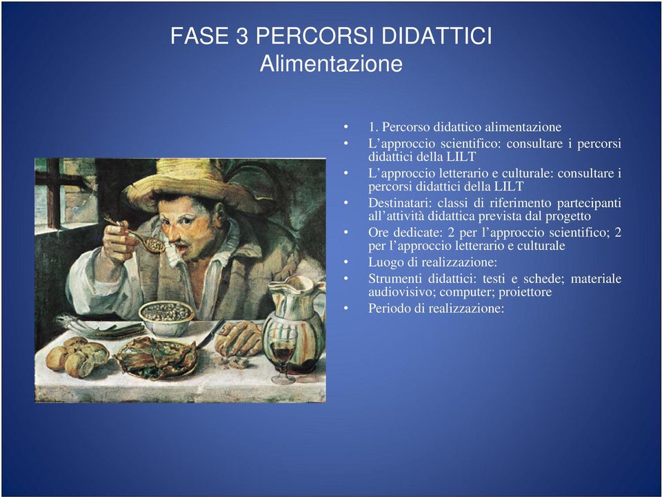 culturale: consultare i percorsi didattici della LILT Destinatari: classi di riferimento partecipanti all attività didattica