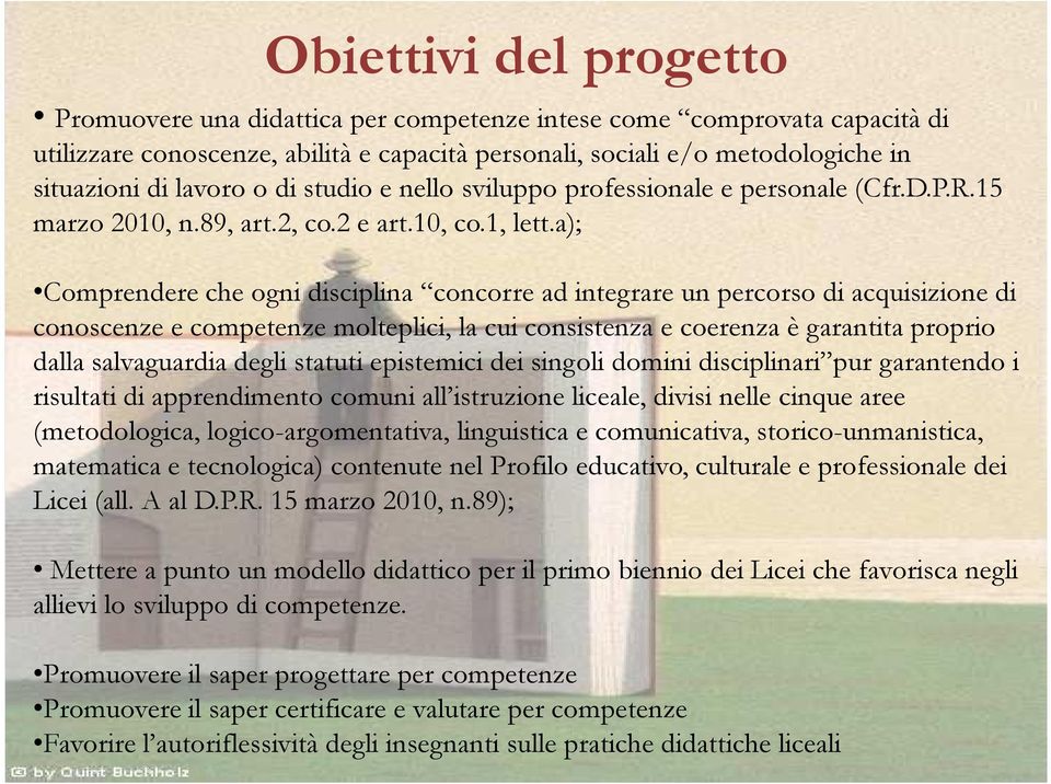 a); Comprendere che ogni disciplina concorre ad integrare un percorso di acquisizione di conoscenze e competenze molteplici, la cui consistenza e coerenza è garantita proprio dalla salvaguardia degli