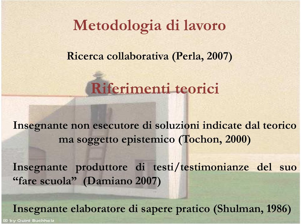 epistemico (Tochon, 2000) Insegnante produttore di testi/testimonianze del