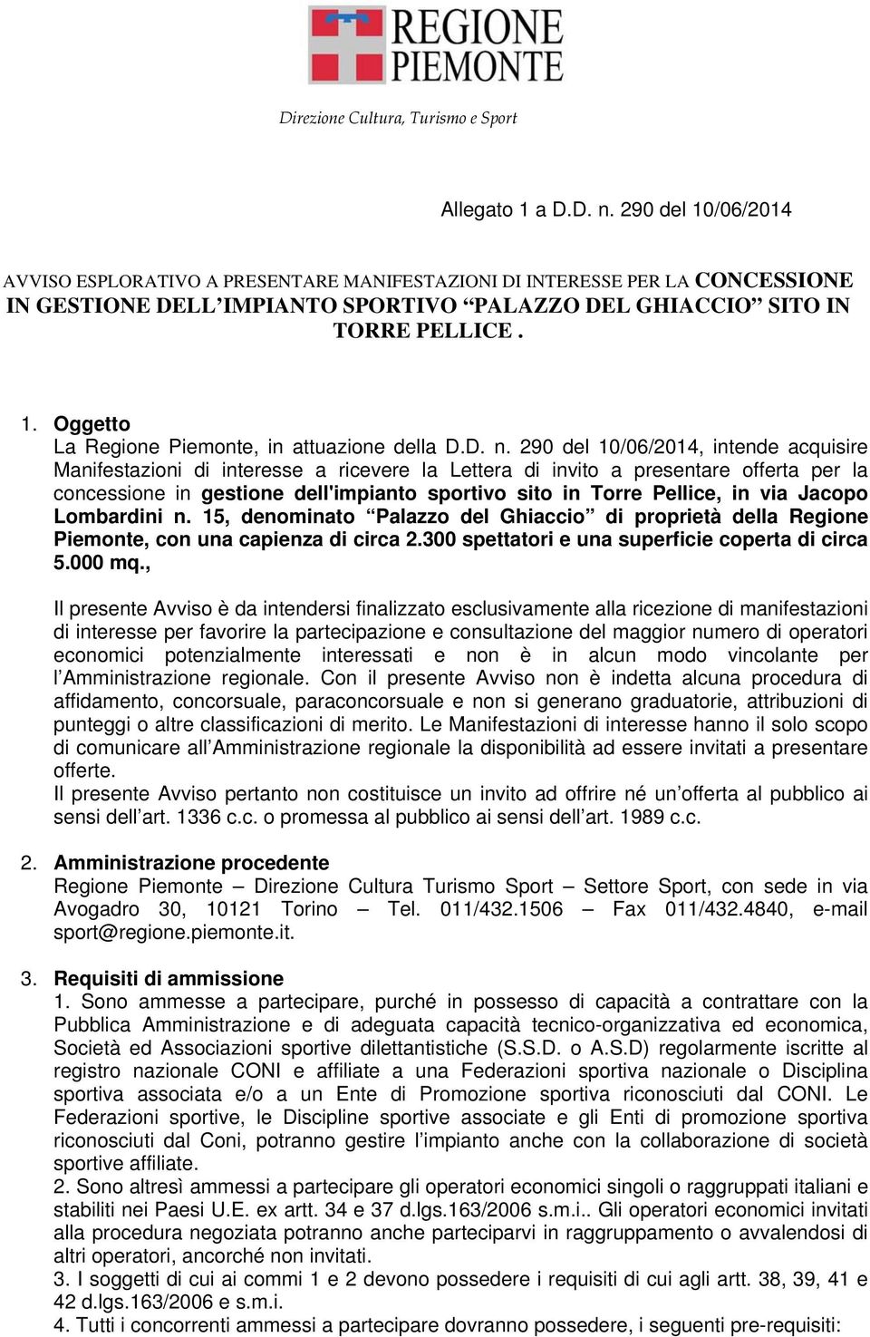 D. n. 290 del 10/06/2014, intende acquisire Manifestazioni di interesse a ricevere la Lettera di invito a presentare offerta per la concessione in gestione dell'impianto sportivo sito in Torre
