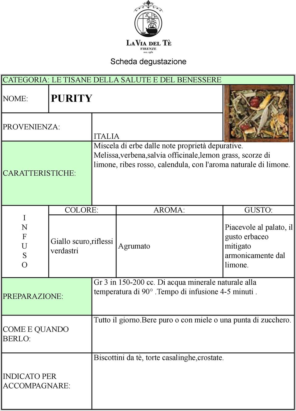 CLRE: Giallo scuro,riflessi verdastri Agrumato ARMA: GT: Piacevole al palato, il gusto erbaceo mitigato armonicamente dal limone. PREPARAZE: Gr 3 in 150-200 cc.