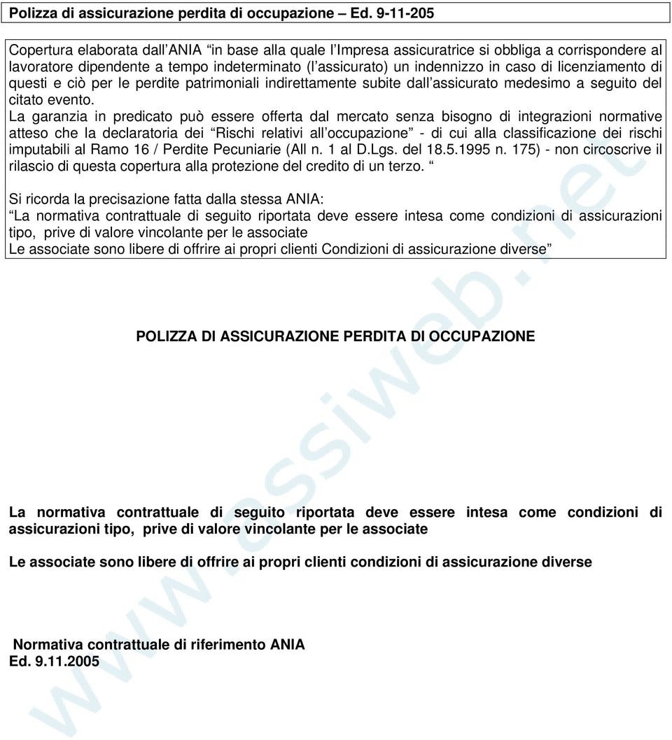 licenziamento di questi e ciò per le perdite patrimoniali indirettamente subite dall assicurato medesimo a seguito del citato evento.