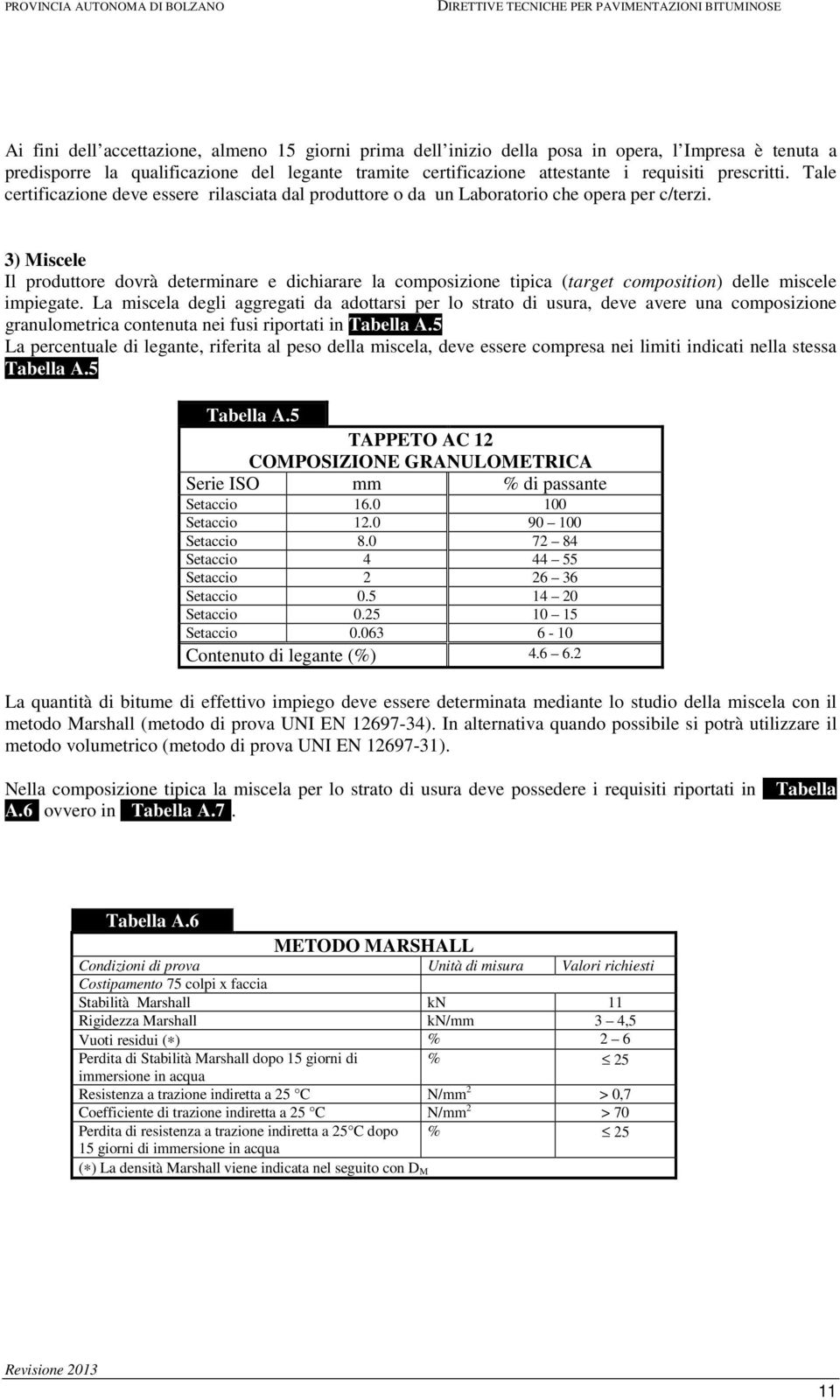 3) Miscele Il produttore dovrà determinare e dichiarare la composizione tipica (target composition) delle miscele impiegate.