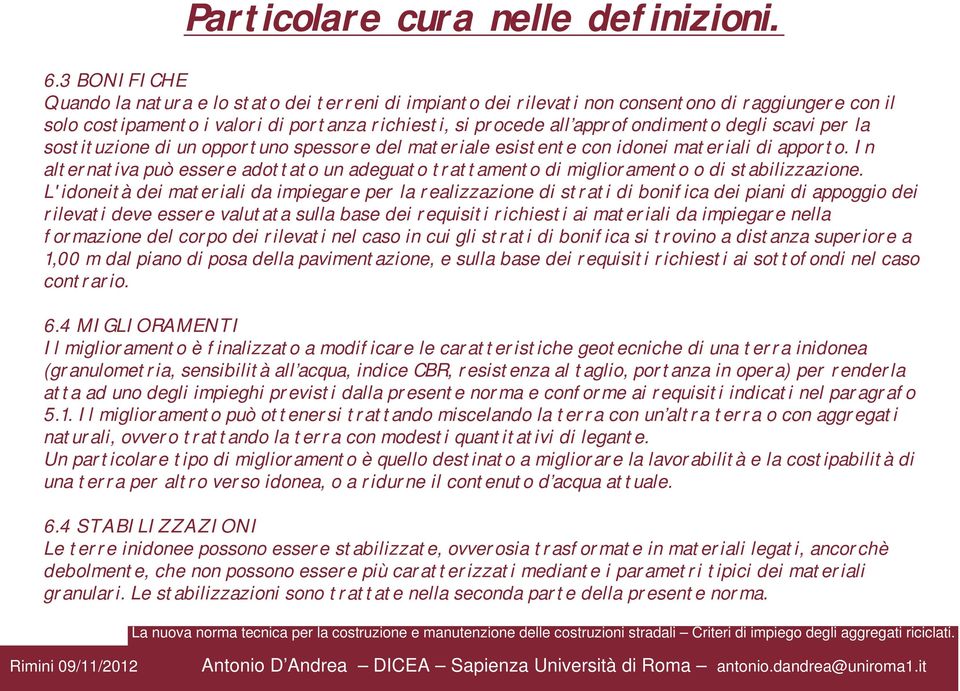 degli scavi per la sostituzione di un opportuno spessore del materiale esistente con idonei materiali di apporto.