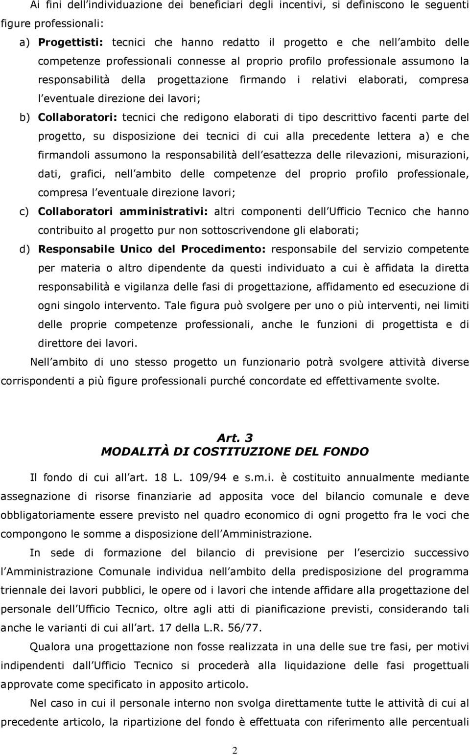 tecnici che redigono elaborati di tipo descrittivo facenti parte del progetto, su disposizione dei tecnici di cui alla precedente lettera a) e che firmandoli assumono la responsabilità dell esattezza