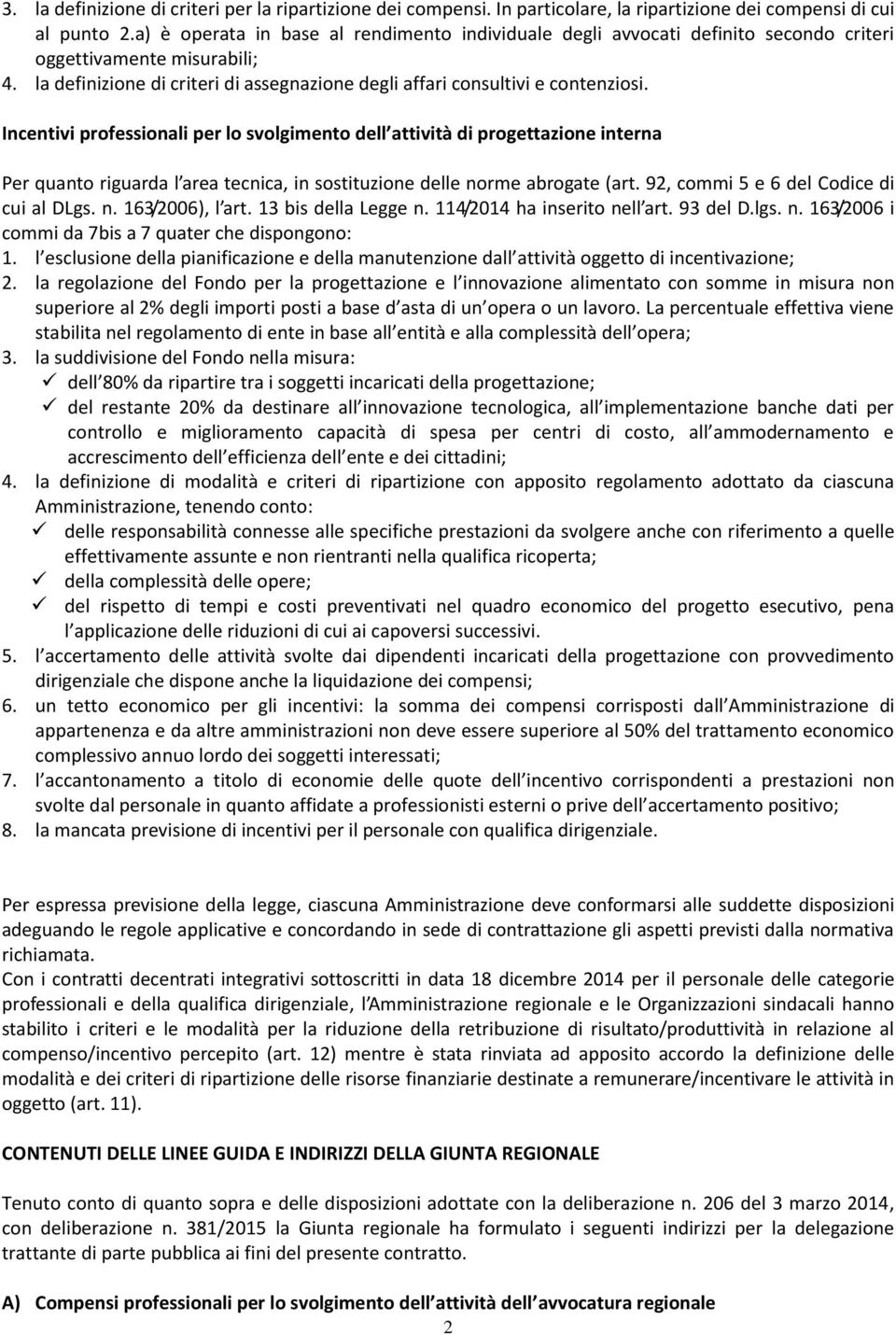 Incentivi professionali per lo svolgimento dell attività di progettazione interna Per quanto riguarda l area tecnica, in sostituzione delle norme abrogate (art.