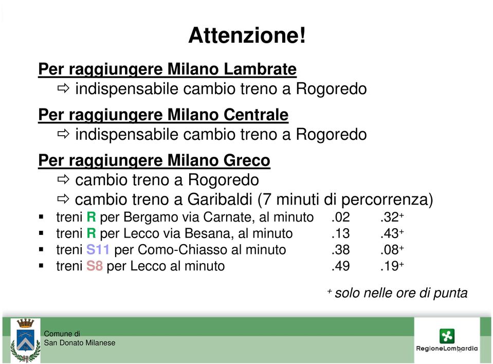 indispensabile cambio treno a Rogoredo Per raggiungere Milano Greco cambio treno a Rogoredo cambio treno a Garibaldi