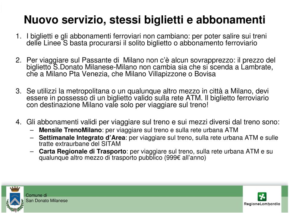 Per viaggiare sul Passante di Milano non c è alcun sovrapprezzo: il prezzo del biglietto S.