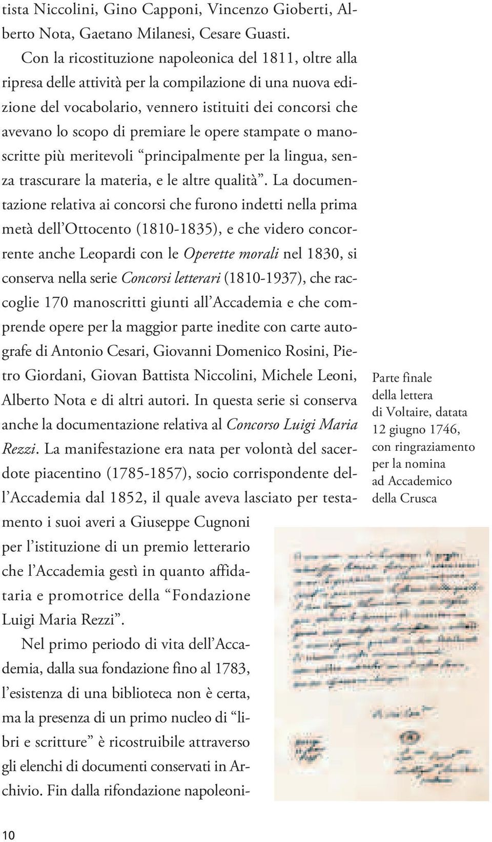 premiare le opere stampate o manoscritte più meritevoli principalmente per la lingua, senza trascurare la materia, e le altre qualità.