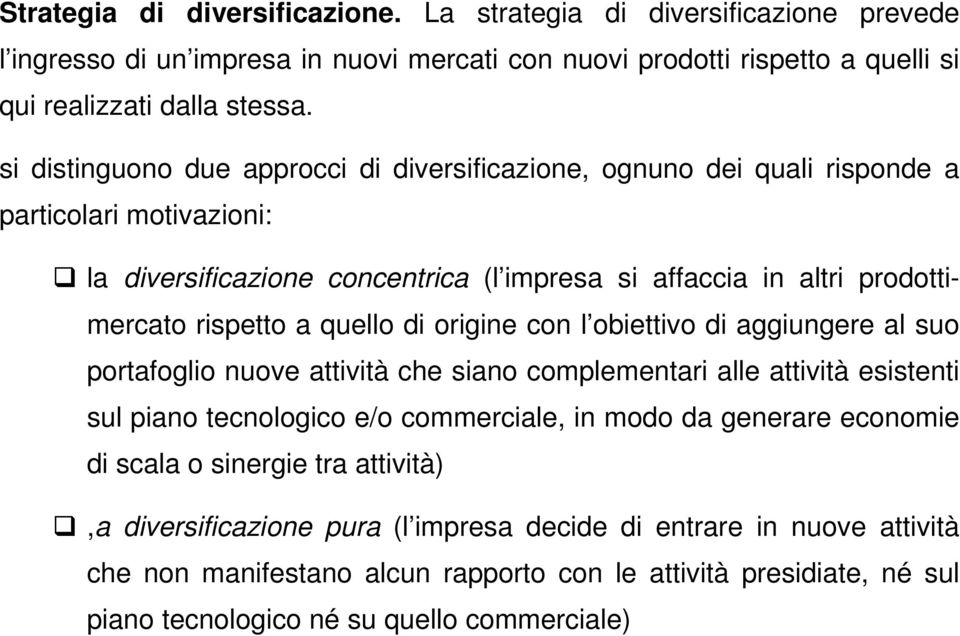 quello di origine con l obiettivo di aggiungere al suo portafoglio nuove attività che siano complementari alle attività esistenti sul piano tecnologico e/o commerciale, in modo da generare economie