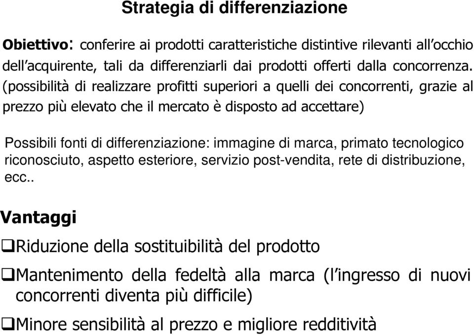 (possibilità di realizzare profitti superiori a quelli dei concorrenti, grazie al prezzo più elevato che il mercato è disposto ad accettare) Possibili fonti di