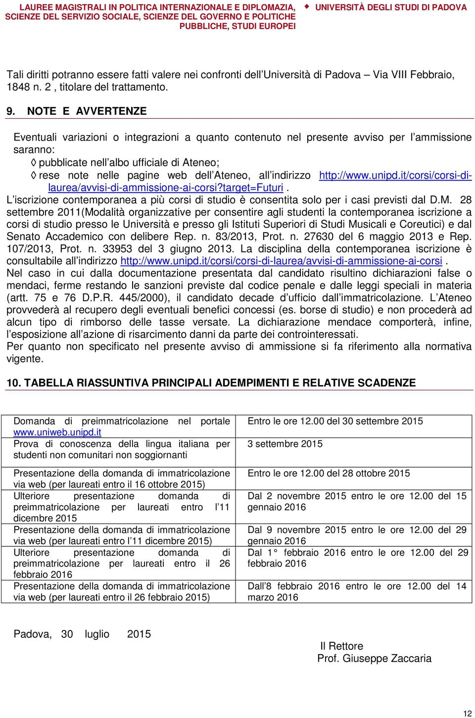 Ateneo, all indirizzo http://www.unipd.it/corsi/corsi-dilaurea/avvisi-di-ammissione-ai-corsi?target=futuri.